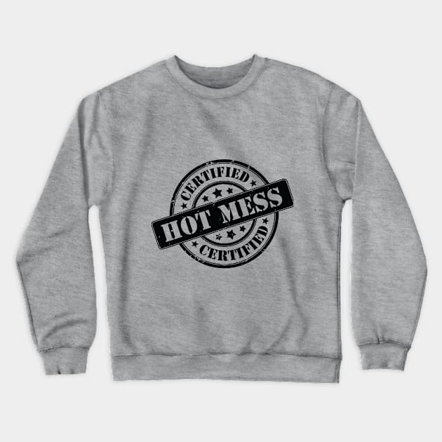 Certified Hot Mess! Crewneck Sweatshirt by Everyday Hot Mess